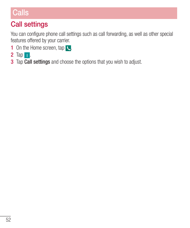CallsCall settingsYou can configure phone call settings such as call forwarding, as well as other specialfeatures offered by you
