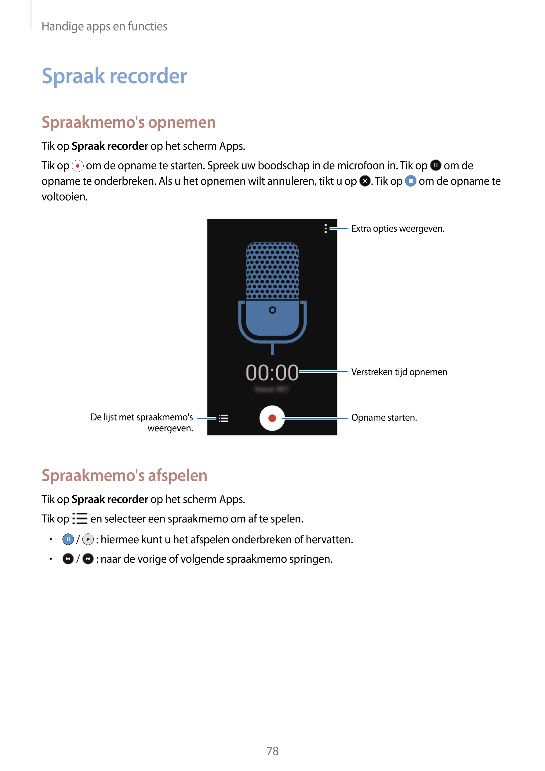 Handige apps en functies
Spraak recorder
Spraakmemo's opnemen
Tik op  Spraak recorder op het scherm Apps.
Tik op   om de opname 