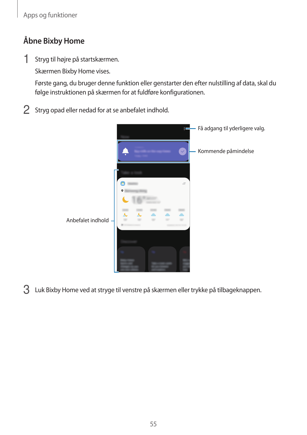 Apps og funktionerÅbne Bixby Home1 Stryg til højre på startskærmen.Skærmen Bixby Home vises.Første gang, du bruger denne funktio