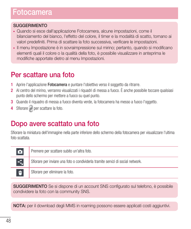 FotocameraSUGGERIMENTO• Quando si esce dall'applicazione Fotocamera, alcune impostazioni, come ilbilanciamento del bianco, l'eff