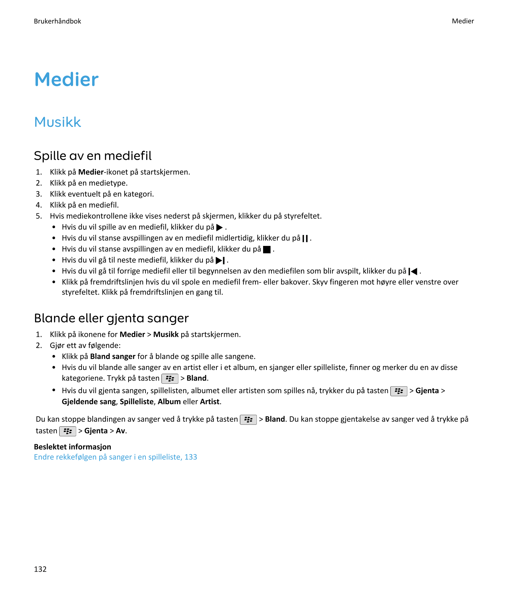 Brukerhåndbok Medier
Medier
Musikk
Spille av en mediefil
1.    Klikk på Medier-ikonet på startskjermen.
2.    Klikk på en mediet