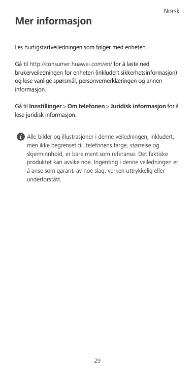 NorskMer informasjonLes hurtigstartveiledningen som følger med enheten.Gå til http://consumer.huawei.com/en/ for å laste nedbruk