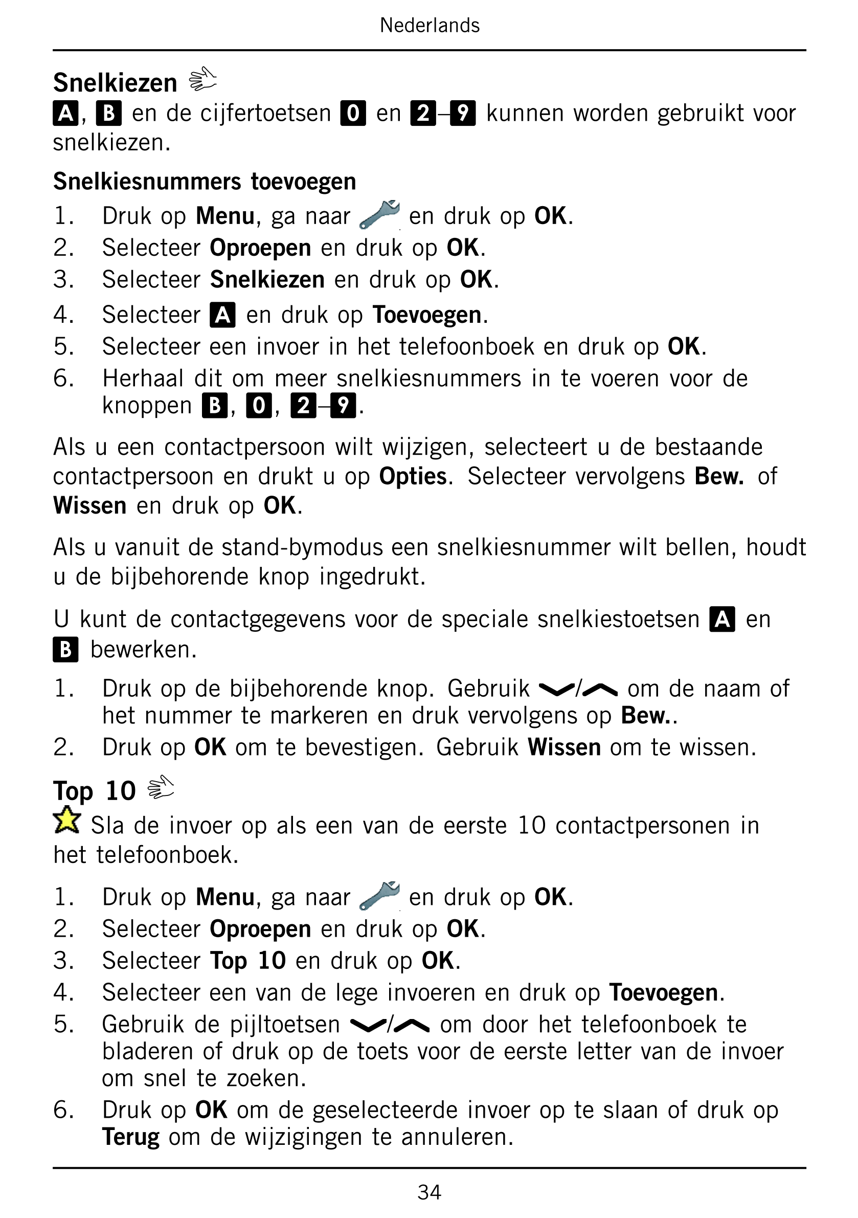 Nederlands
Snelkiezen
A, B en de cijfertoetsen 0 en 2–9 kunnen worden gebruikt voor
snelkiezen.
Snelkiesnummers toevoegen
1.    