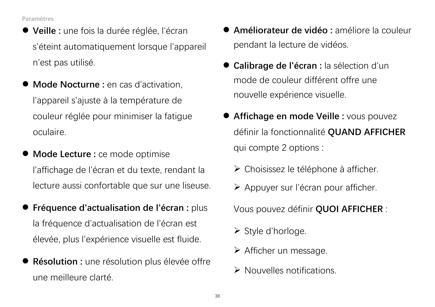 Paramètres Améliorateur de vidéo : améliore la couleur Veille : une fois la durée réglée, l'écranpendant la lecture de vidéos.