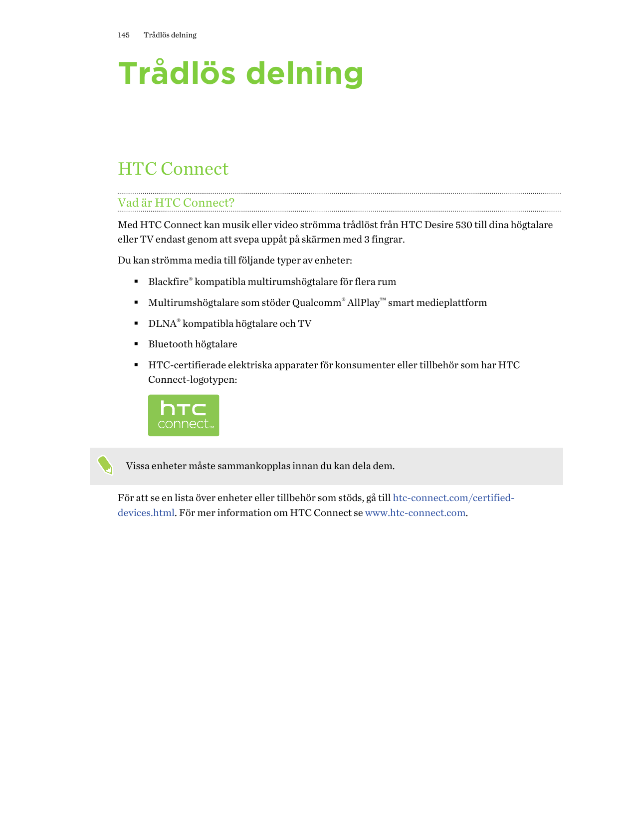 145Trådlös delningTrådlös delningHTC ConnectVad är HTC Connect?Med HTC Connect kan musik eller video strömma trådlöst från HTC D