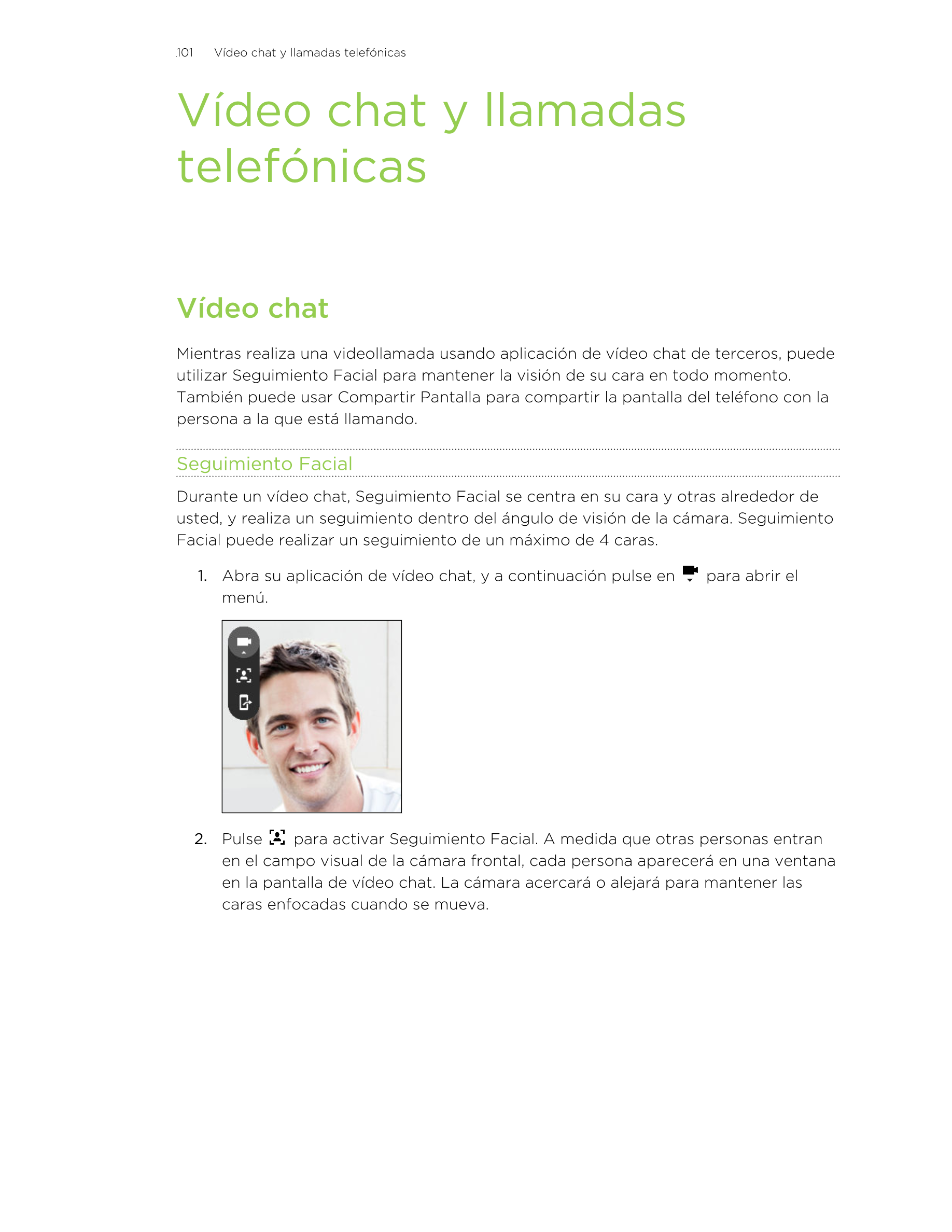 101      Vídeo chat y llamadas telefónicas
Vídeo chat y llamadas
telefónicas
Vídeo chat
Mientras realiza una videollamada usando