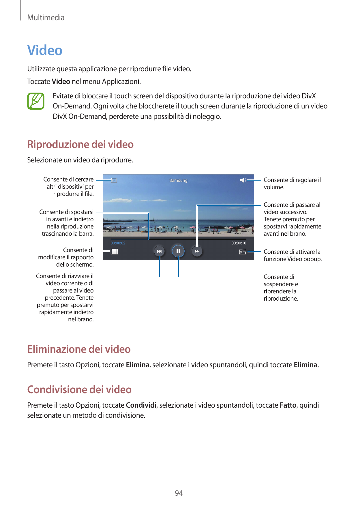 MultimediaVideoUtilizzate questa applicazione per riprodurre file video.Toccate Video nel menu Applicazioni.Evitate di bloccare 