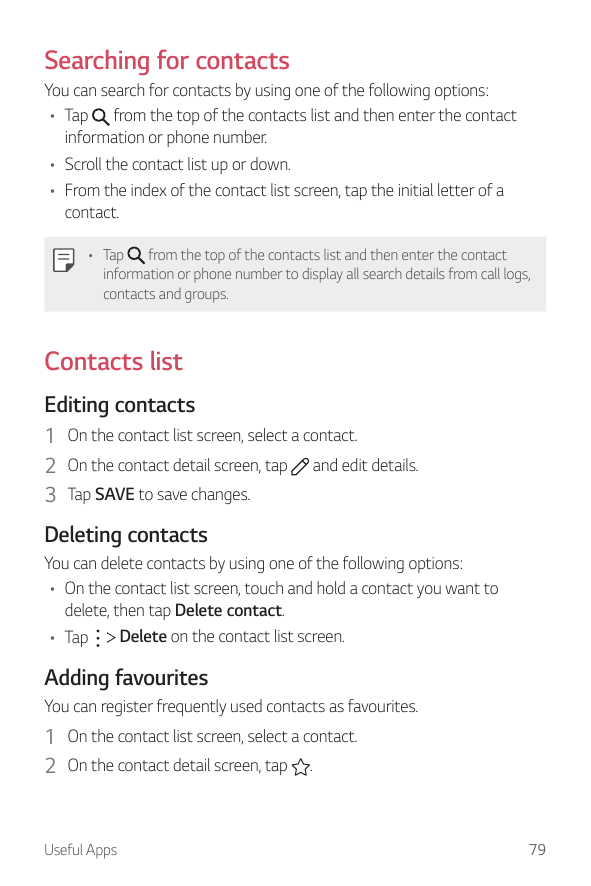 Searching for contactsYou can search for contacts by using one of the following options:• Tap from the top of the contacts list 