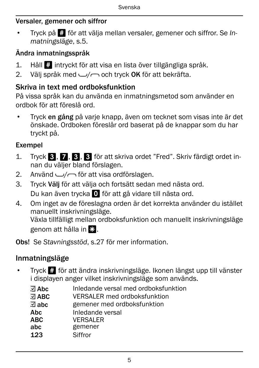 SvenskaVersaler, gemener och siffror•Tryck på # för att välja mellan versaler, gemener och siffror. Se Inmatningsläge, s.5.Ändra