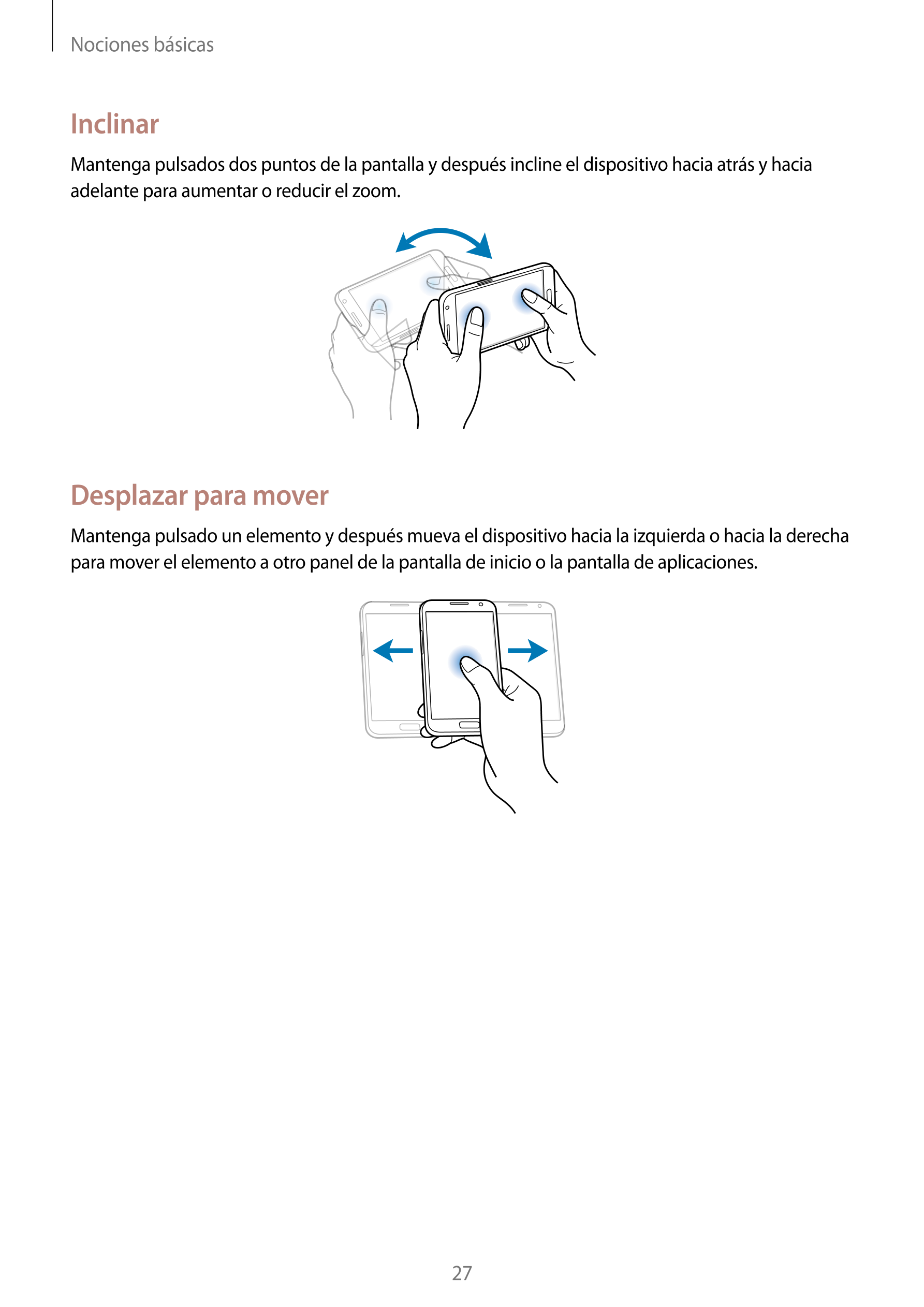 Nociones básicas
Inclinar
Mantenga pulsados dos puntos de la pantalla y después incline el dispositivo hacia atrás y hacia 
adel