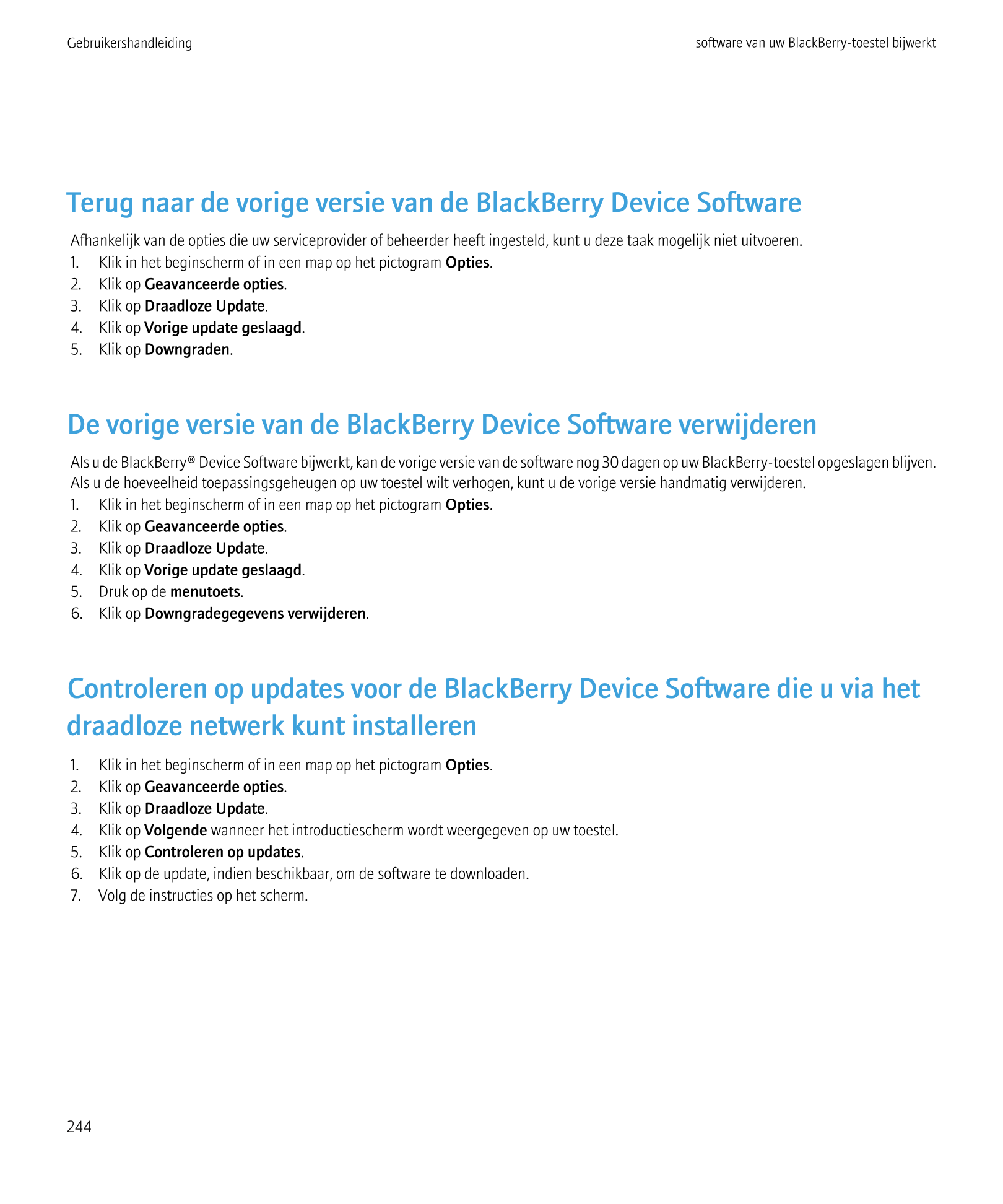 Gebruikershandleiding software van uw BlackBerry-toestel bijwerkt
Terug naar de vorige versie van de BlackBerry Device Software
