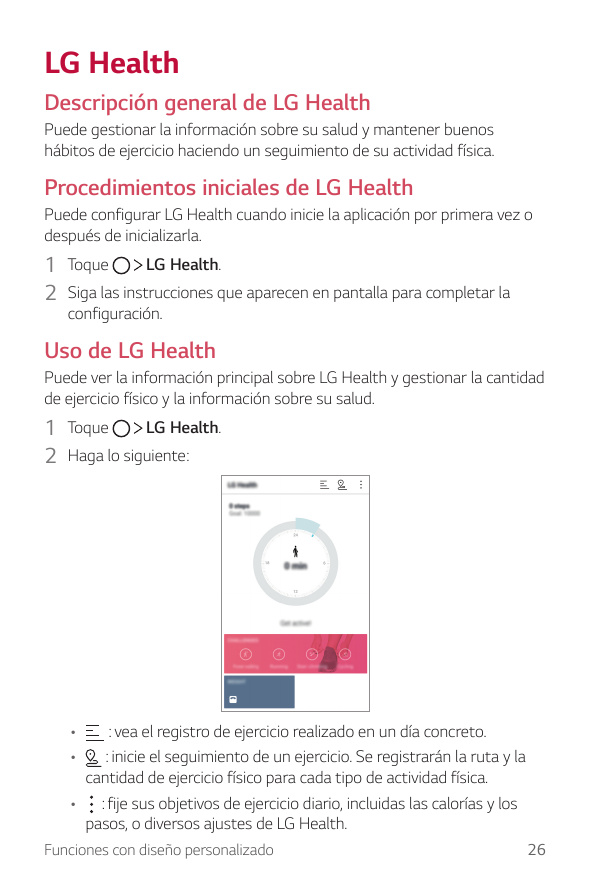 LG HealthDescripción general de LG HealthPuede gestionar la información sobre su salud y mantener buenoshábitos de ejercicio hac