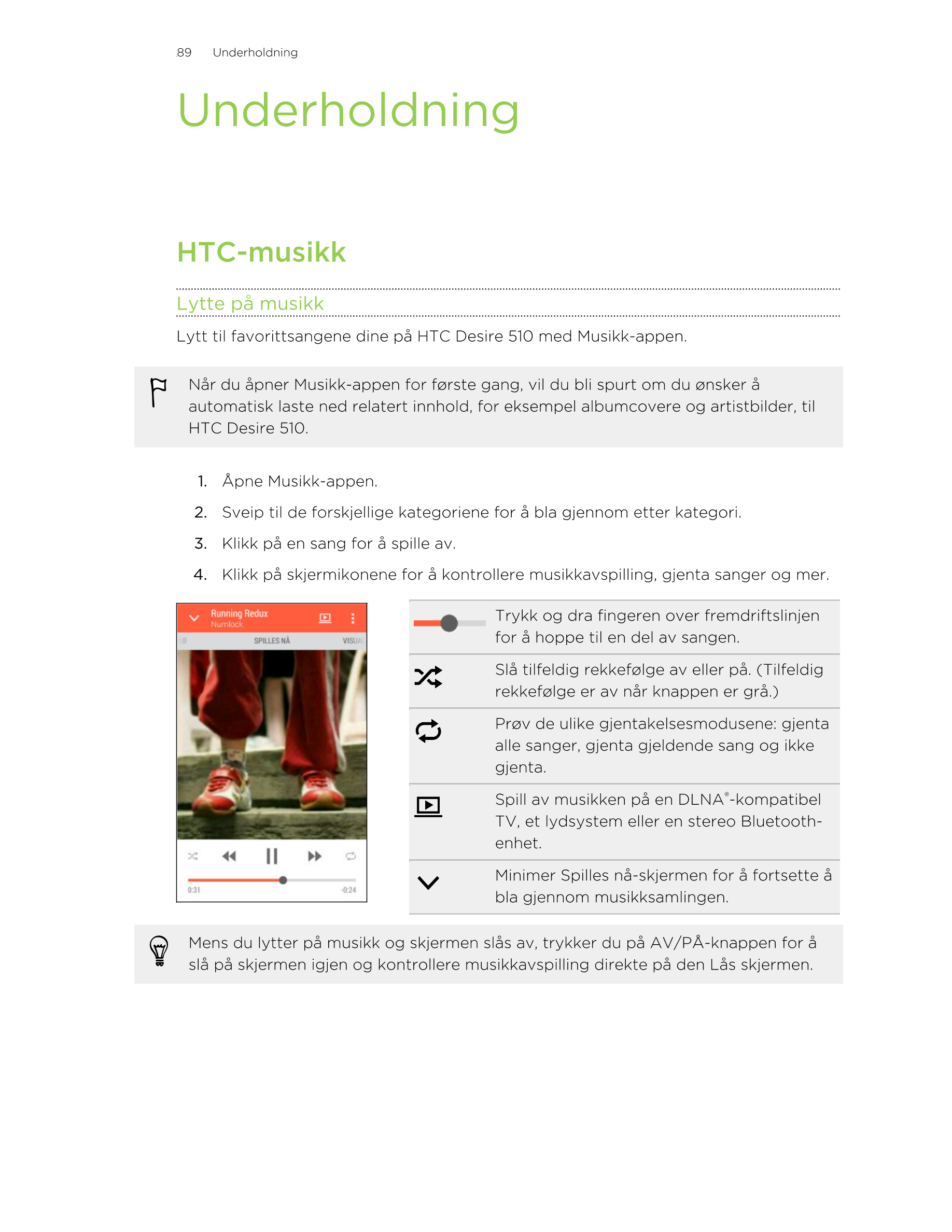 89      Underholdning
Underholdning
HTC-musikk
Lytte på musikk
Lytt til favorittsangene dine på HTC Desire 510 med Musikk-appen.