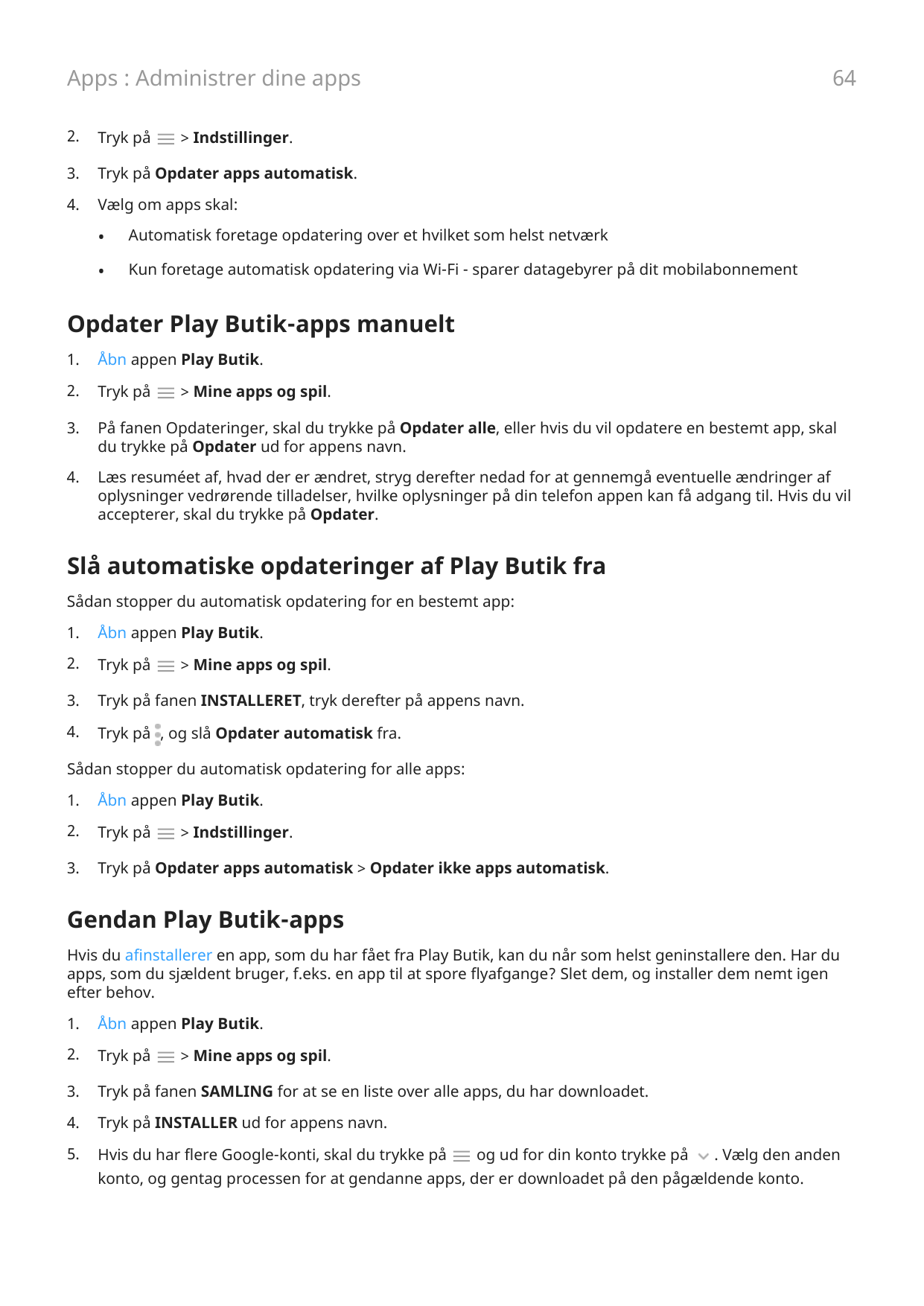 64Apps : Administrer dine apps2.Tryk på3.Tryk på Opdater apps automatisk.4.Vælg om apps skal:> Indstillinger.•Automatisk foretag