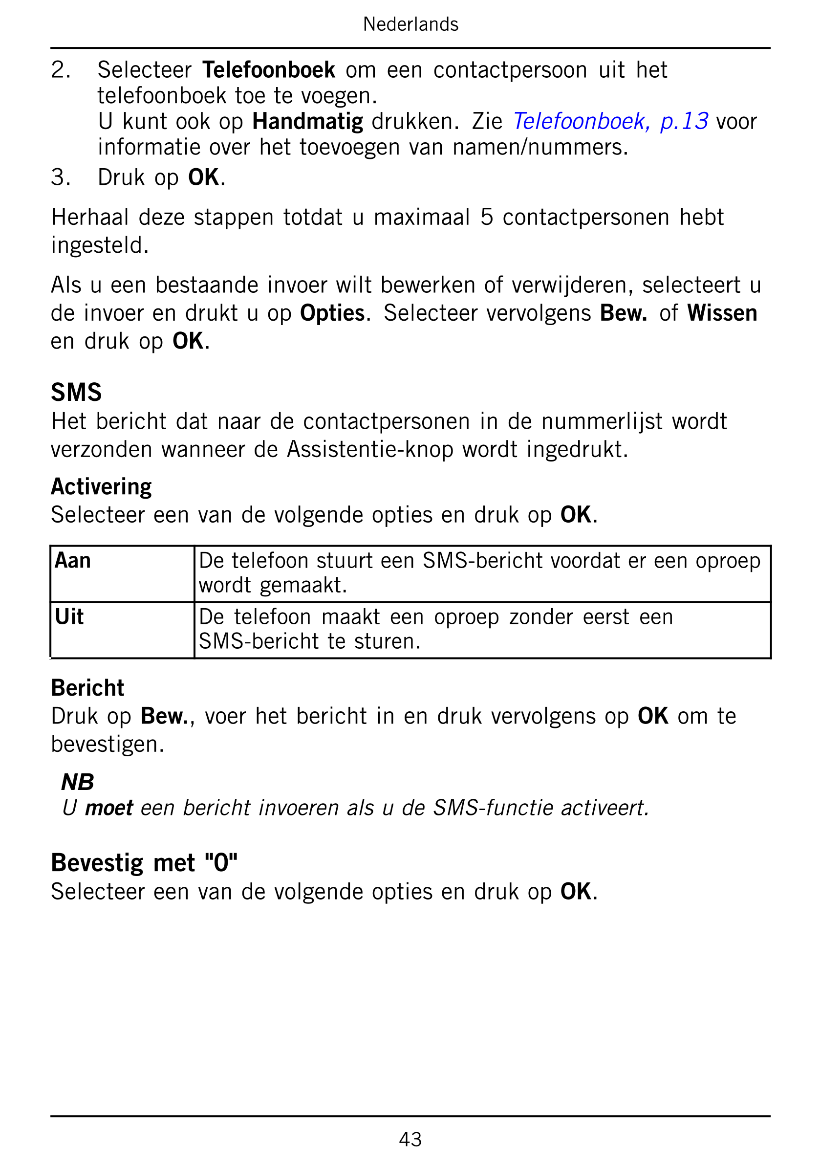 Nederlands
2.     Selecteer Telefoonboek om  een  contactpersoon  uit  het
telefoonboek toe te voegen.
U kunt ook op Handmatig d