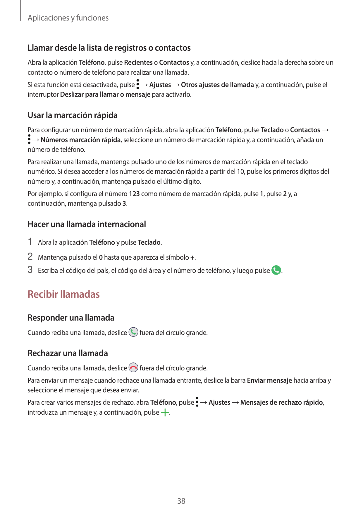 Aplicaciones y funcionesLlamar desde la lista de registros o contactosAbra la aplicación Teléfono, pulse Recientes o Contactos y