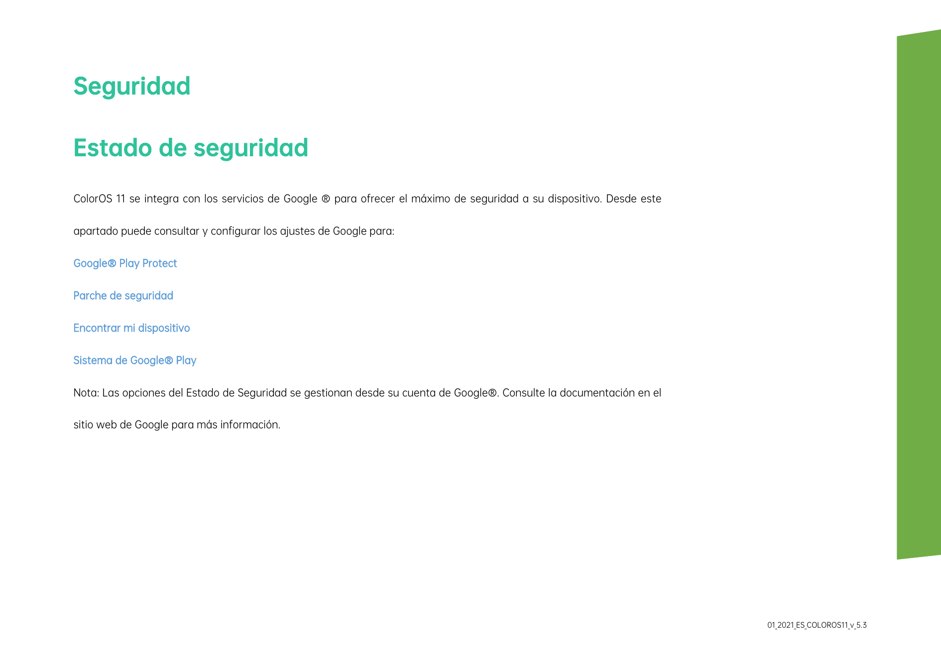 SeguridadEstado de seguridadColorOS 11 se integra con los servicios de Google ® para ofrecer el máximo de seguridad a su disposi