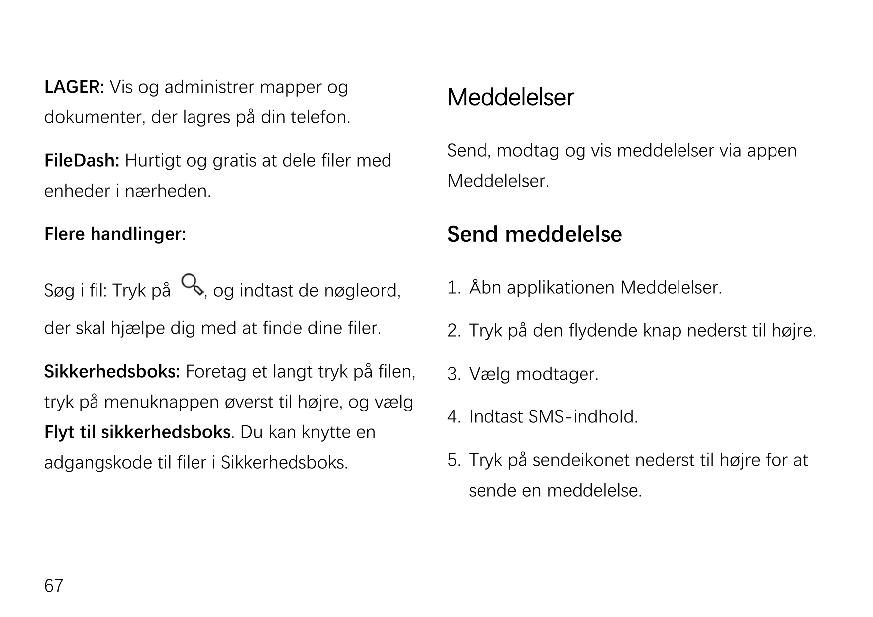 LAGER: Vis og administrer mapper ogdokumenter, der lagres på din telefon.FileDash: Hurtigt og gratis at dele filer medenheder i 