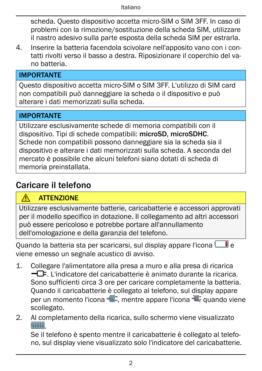 Italiano4.scheda. Questo dispositivo accetta micro-SIM o SIM 3FF. In caso diproblemi con la rimozione/sostituzione della scheda 