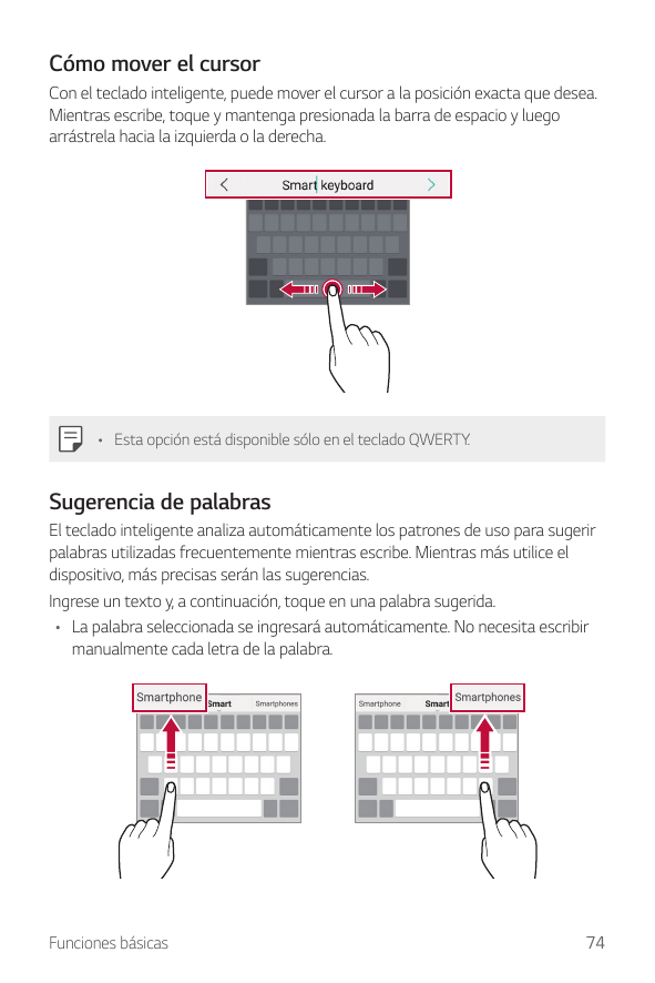 Cómo mover el cursorCon el teclado inteligente, puede mover el cursor a la posición exacta que desea.Mientras escribe, toque y m