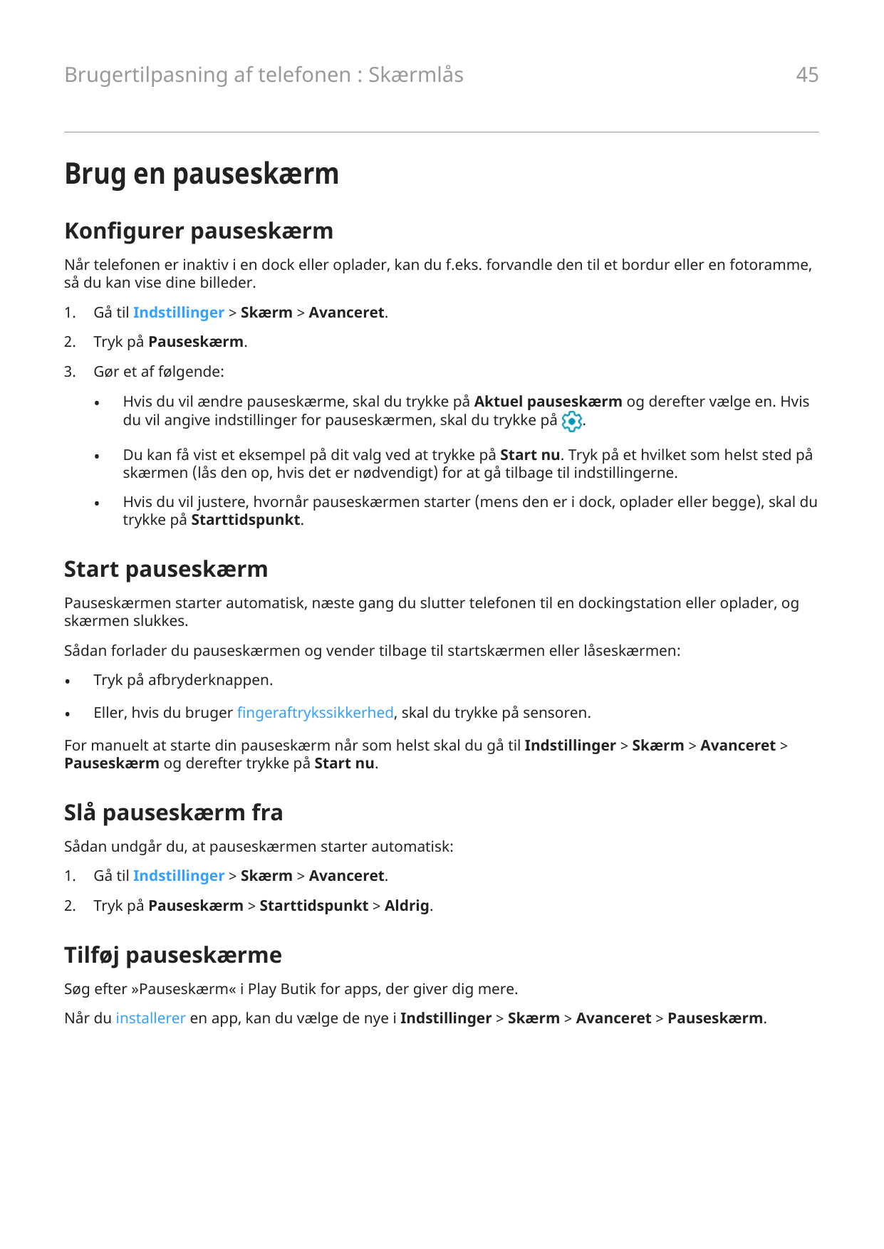 Brugertilpasning af telefonen : Skærmlås45Brug en pauseskærmKonfigurer pauseskærmNår telefonen er inaktiv i en dock eller oplade