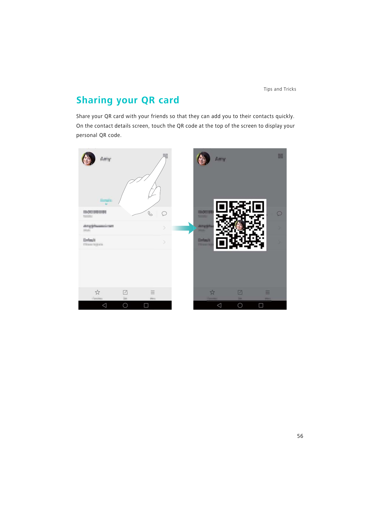 Tips and TricksSharing your QR cardShare your QR card with your friends so that they can add you to their contacts quickly.On th