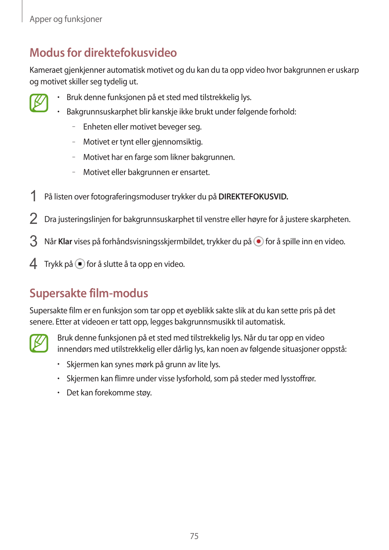 Apper og funksjonerModus for direktefokusvideoKameraet gjenkjenner automatisk motivet og du kan du ta opp video hvor bakgrunnen 