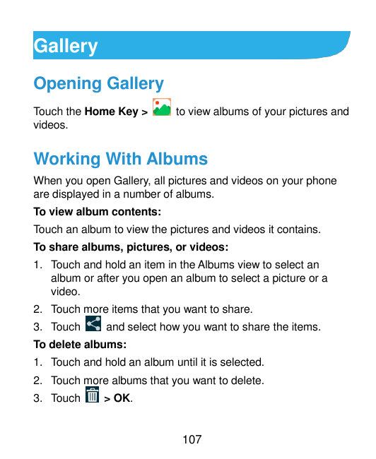 GalleryOpening GalleryTouch the Home Key >videos.to view albums of your pictures andWorking With AlbumsWhen you open Gallery, al