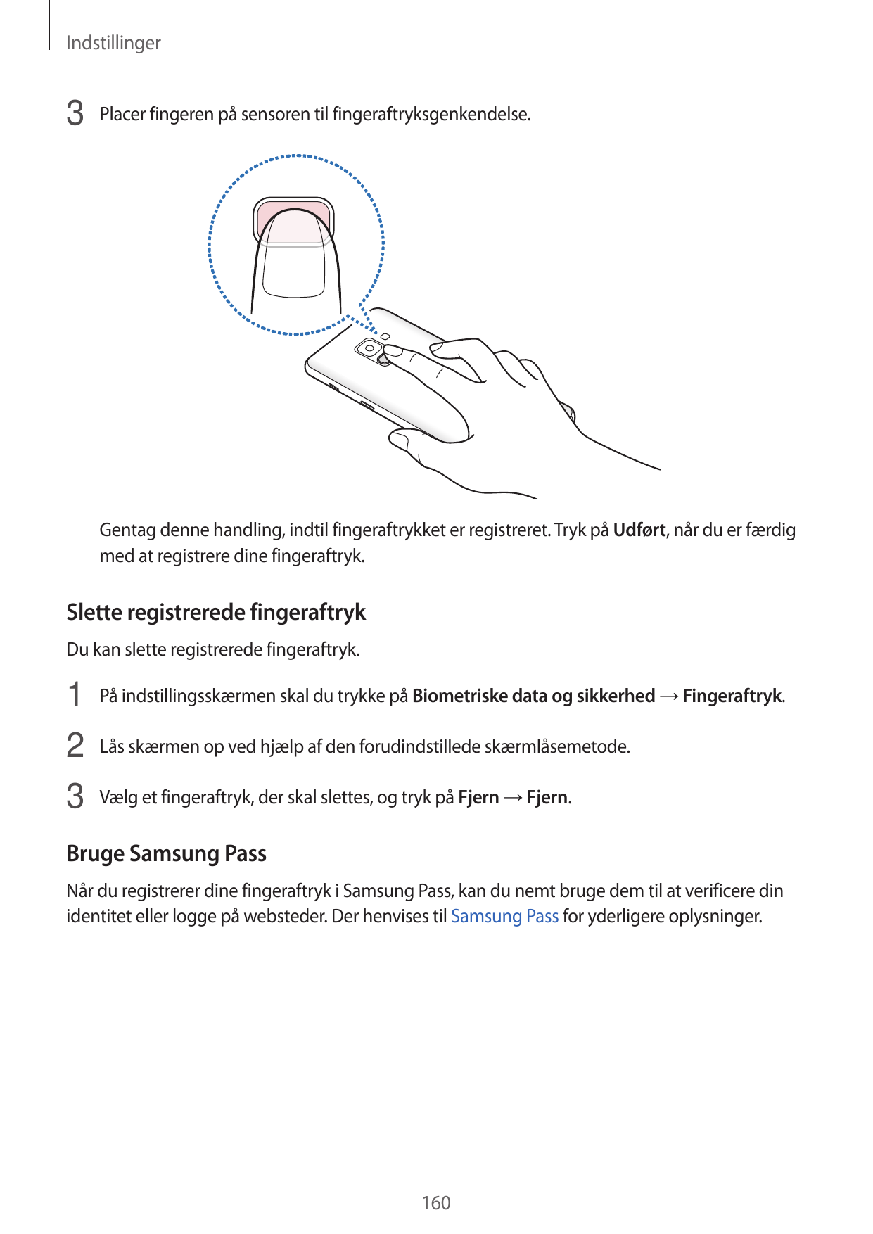 Indstillinger3 Placer fingeren på sensoren til fingeraftryksgenkendelse.Gentag denne handling, indtil fingeraftrykket er registr