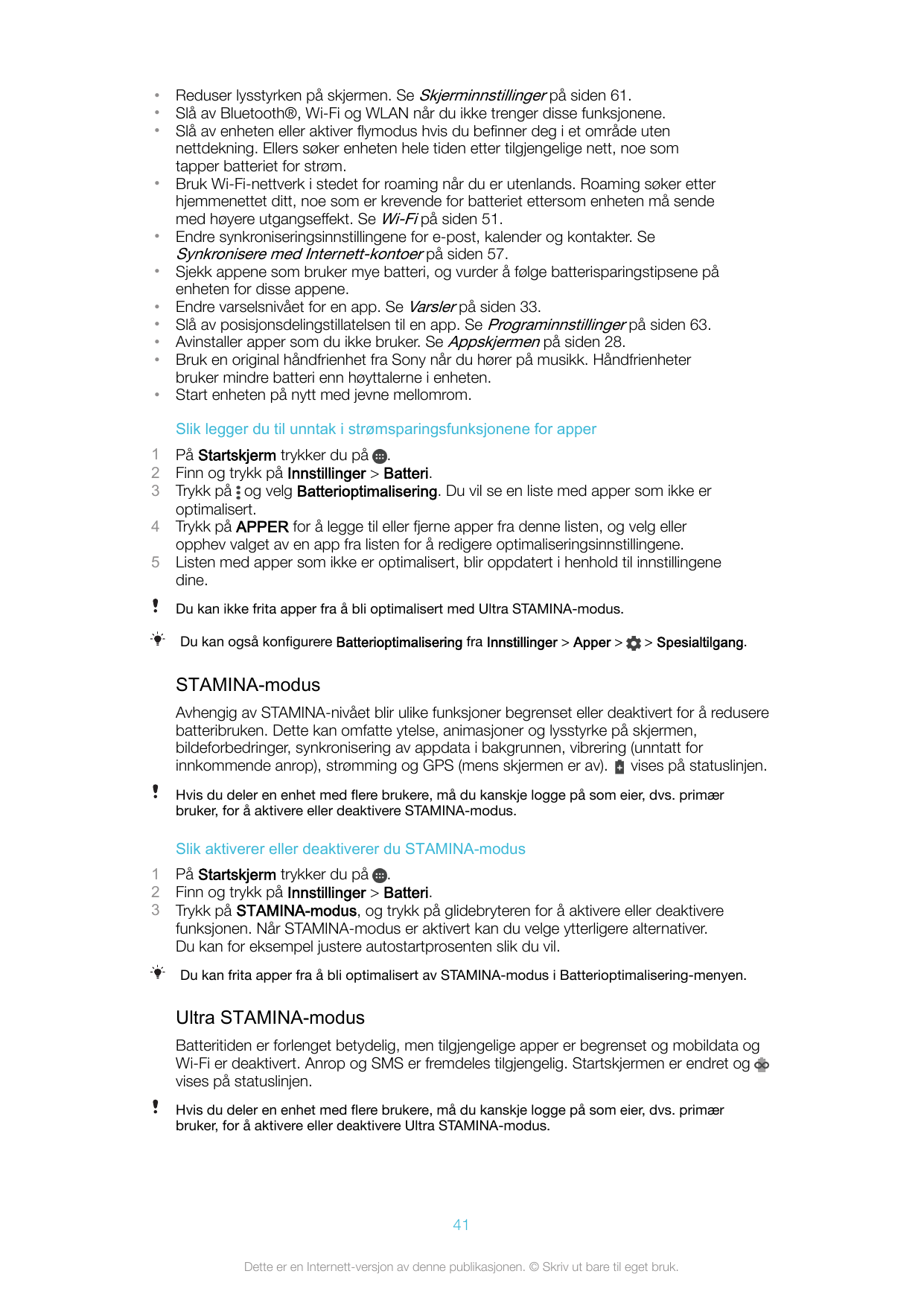 •••••••••••Reduser lysstyrken på skjermen. Se Skjerminnstillinger på siden 61.Slå av Bluetooth®, Wi-Fi og WLAN når du ikke treng