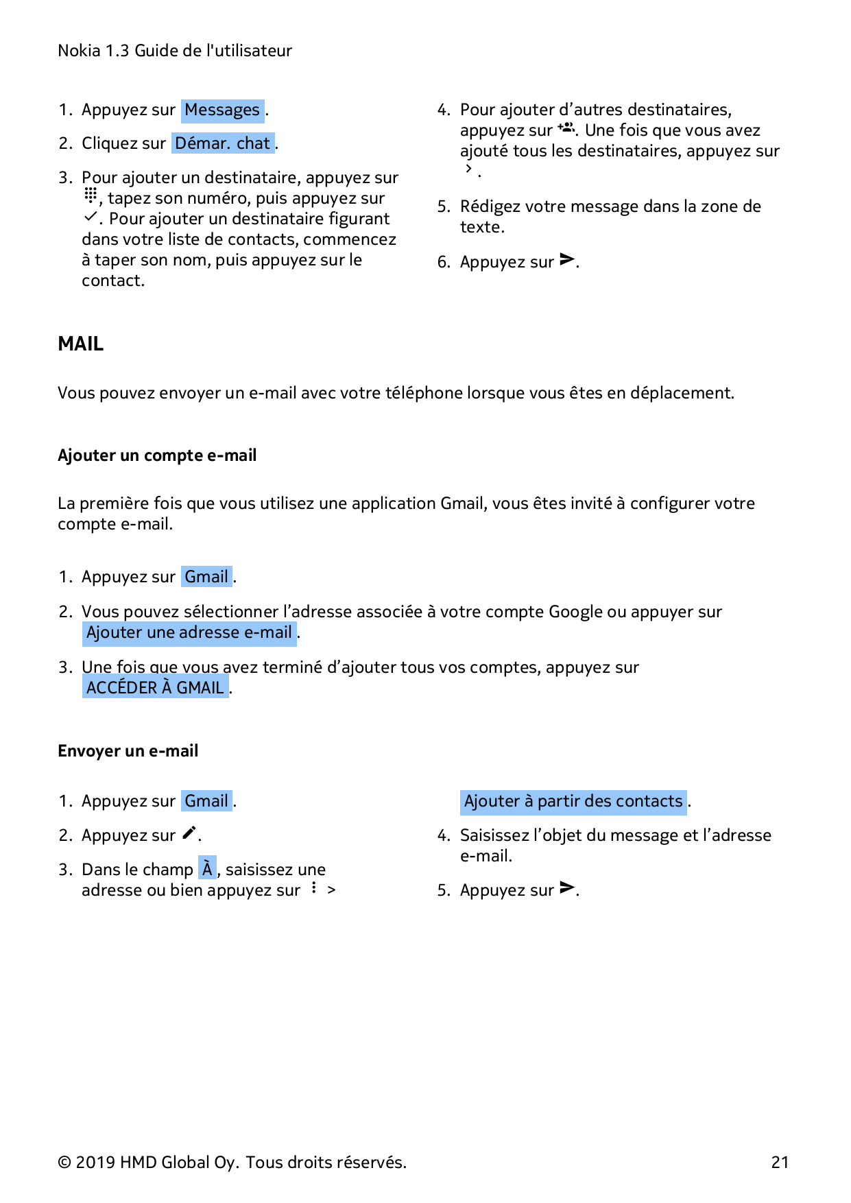 Nokia 1.3 Guide de l'utilisateur1. Appuyez sur Messages .2. Cliquez sur Démar. chat .3. Pour ajouter un destinataire, appuyez su