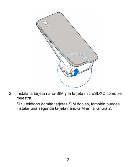 2.Instala la tarjeta nano-SIM y la tarjeta microSDXC como semuestra.Si tu teléfono admite tarjetas SIM dobles, también puedesins
