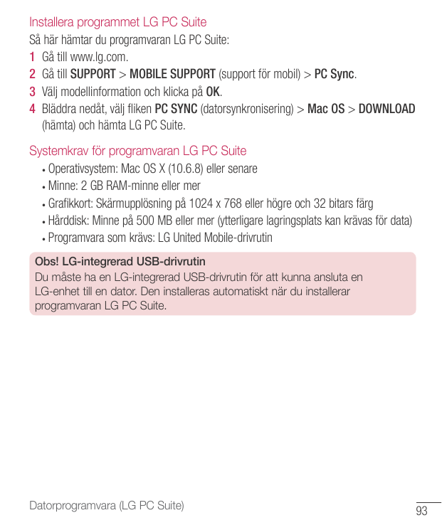 Installera programmet LG PC SuiteSå här hämtar du programvaran LG PC Suite:1 Gå till www.lg.com.2 Gå till SUPPORT > MOBILE SUPPO