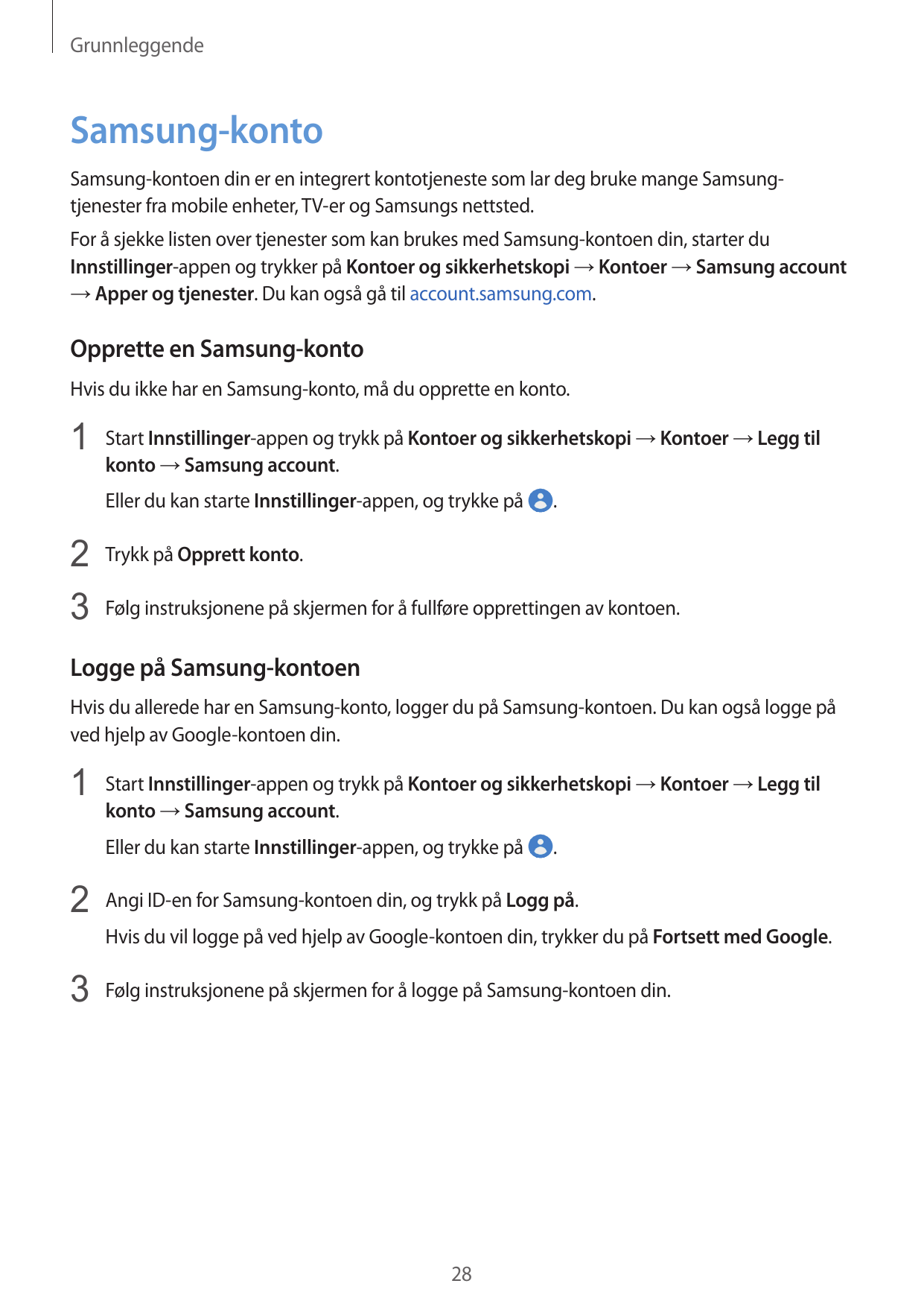 GrunnleggendeSamsung-kontoSamsung-kontoen din er en integrert kontotjeneste som lar deg bruke mange Samsungtjenester fra mobile 