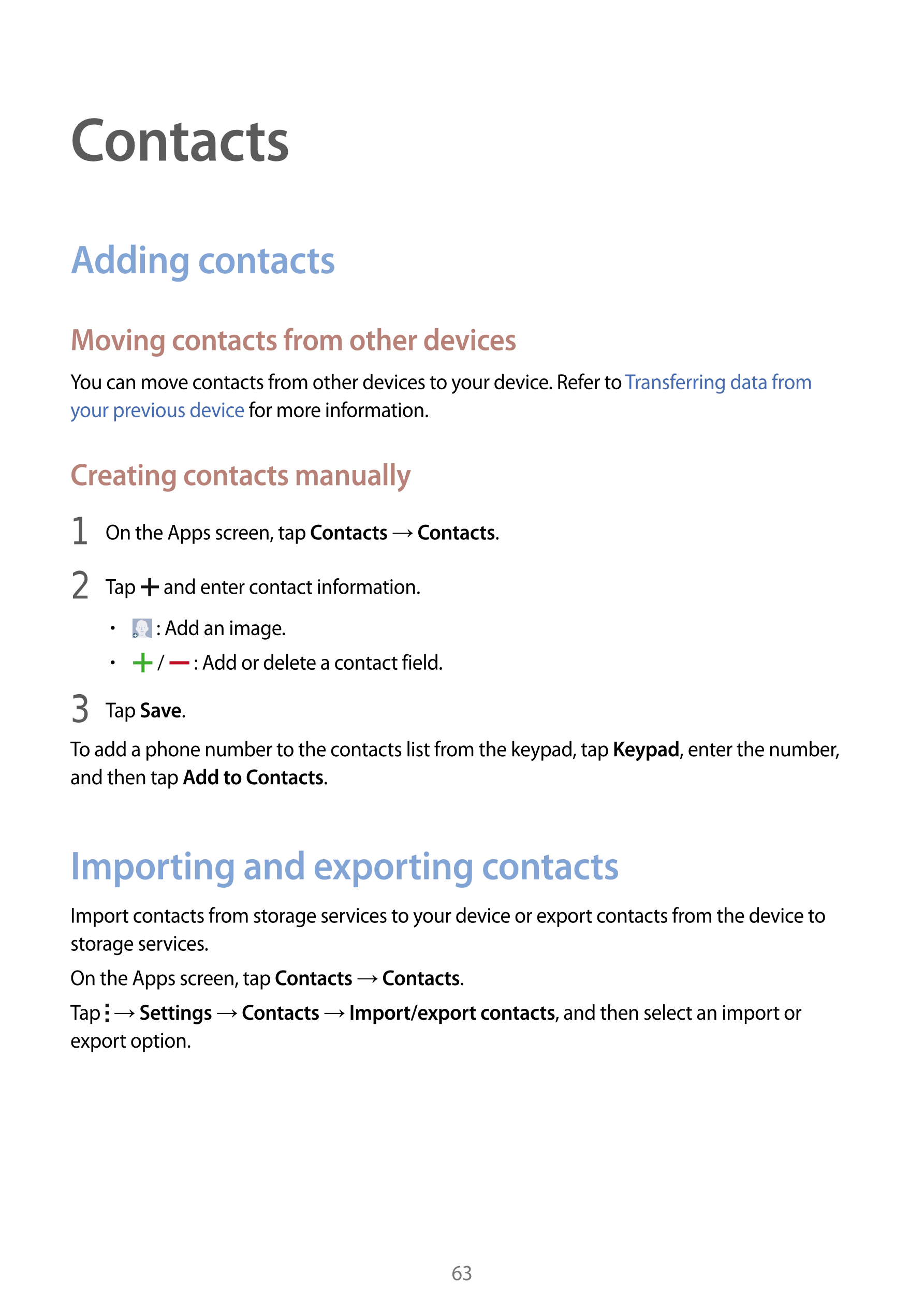 Contacts
Adding contacts
Moving contacts from other devices
You can move contacts from other devices to your device. Refer to  T