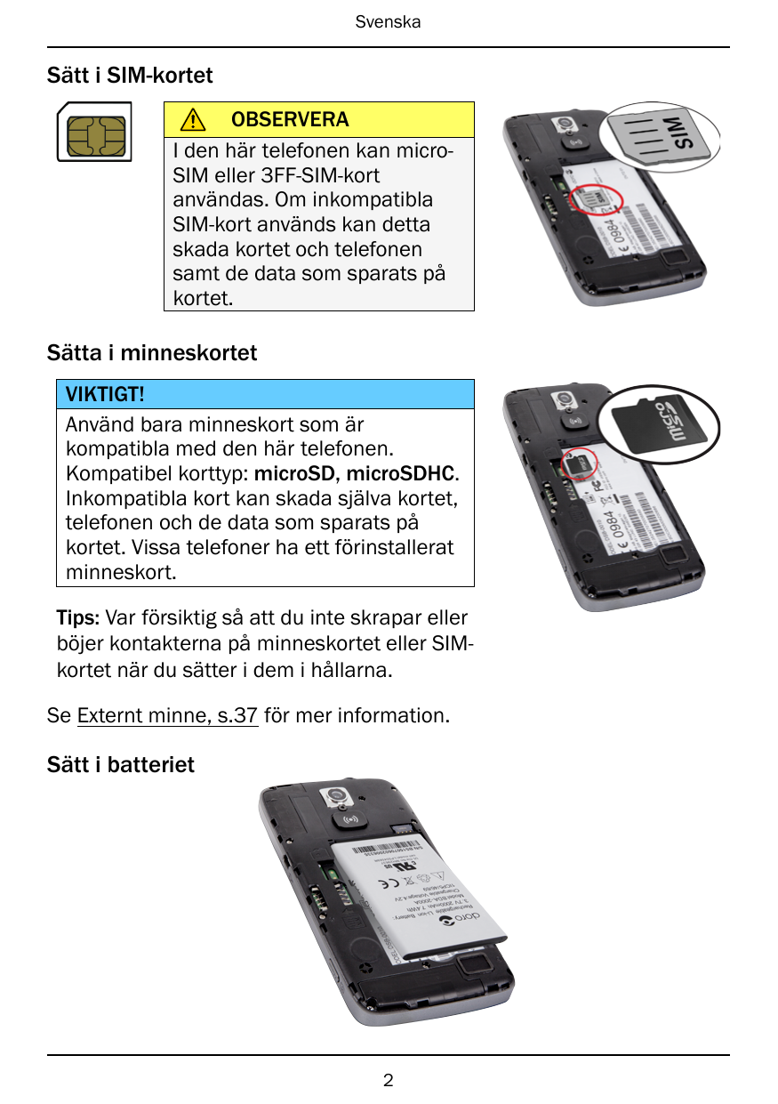 SvenskaSätt i SIM-kortetOBSERVERAI den här telefonen kan microSIM eller 3FF-SIM-kortanvändas. Om inkompatiblaSIM-kort används ka