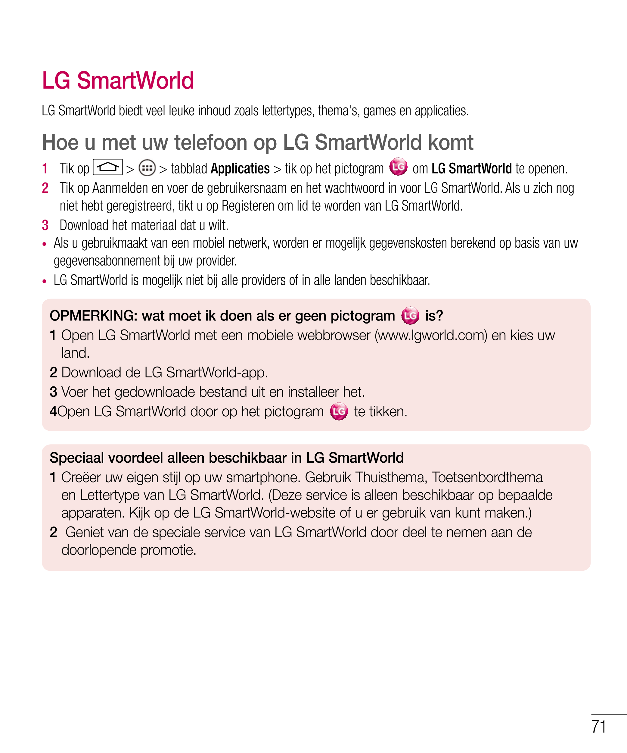 LG SmartWorld
LG SmartWorld biedt veel leuke inhoud zoals lettertypes, thema's, games en applicaties.
Hoe u met uw telefoon op L