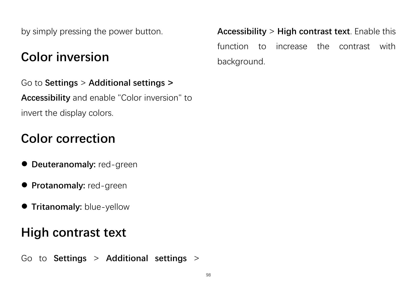 by simply pressing the power button.Accessibility > High contrast text. Enable thisfunctionColor inversiontobackground.Go to Set