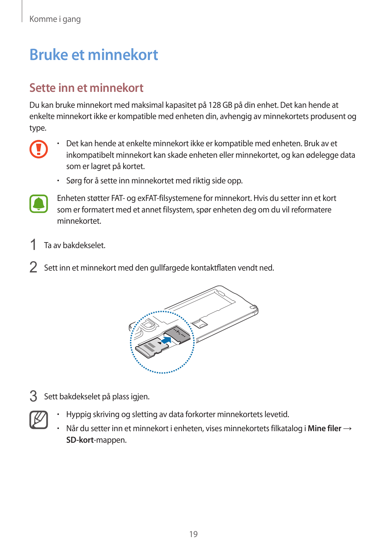 Komme i gangBruke et minnekortSette inn et minnekortDu kan bruke minnekort med maksimal kapasitet på 128 GB på din enhet. Det ka