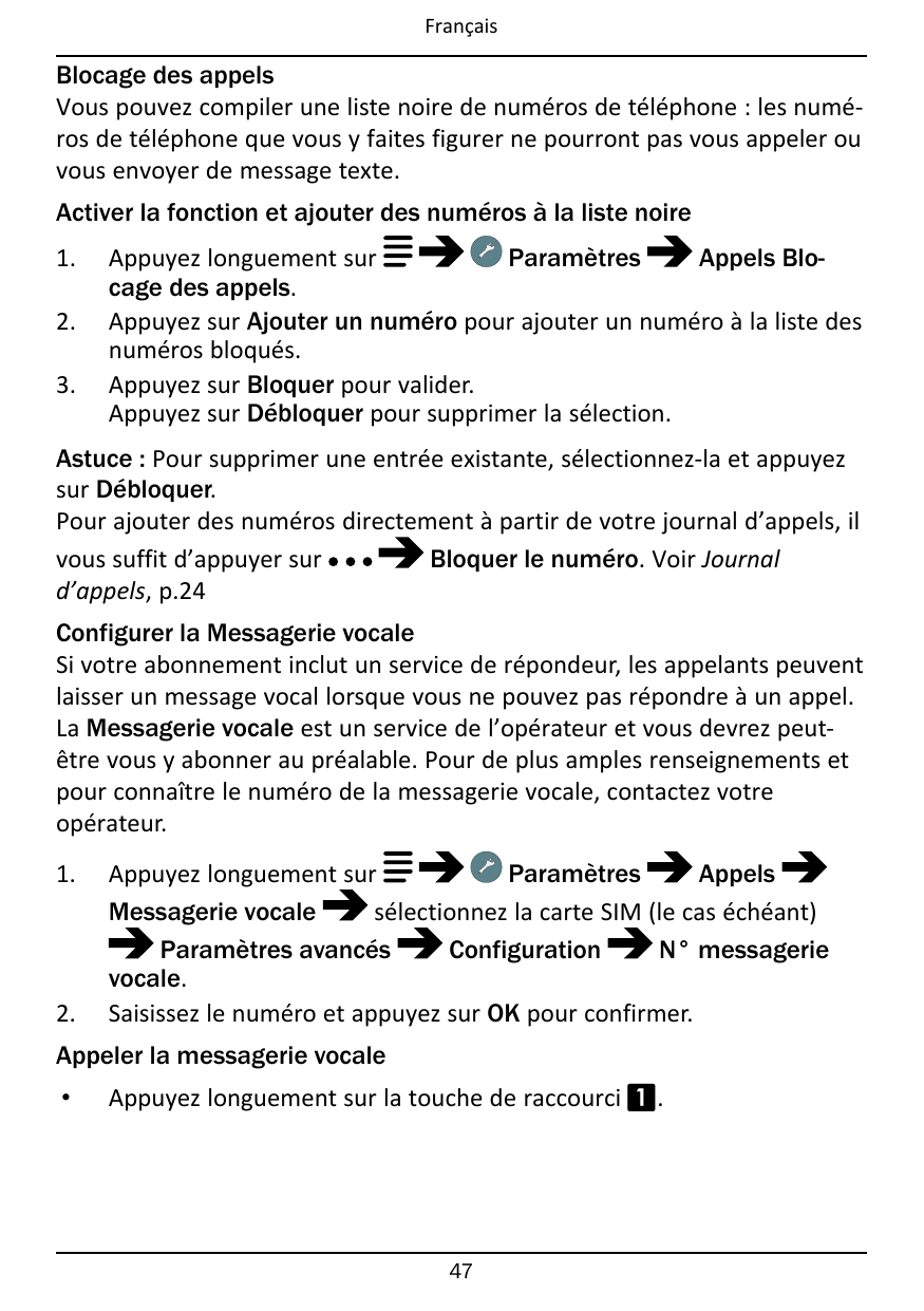 FrançaisBlocage des appelsVous pouvez compiler une liste noire de numéros de téléphone : les numéros de téléphone que vous y fai