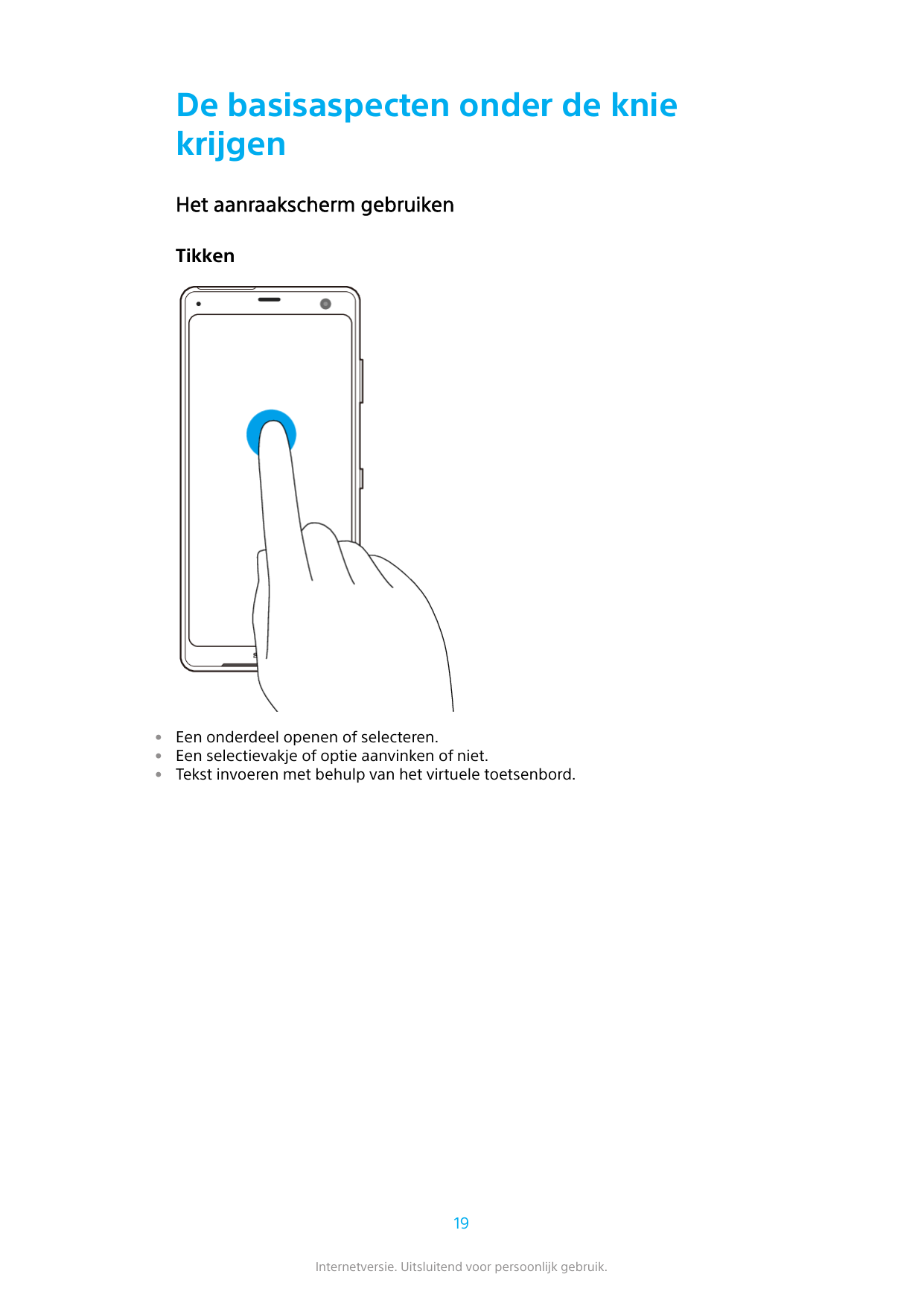 De basisaspecten onder de kniekrijgenHet aanraakscherm gebruikenTikken• Een onderdeel openen of selecteren.• Een selectievakje o