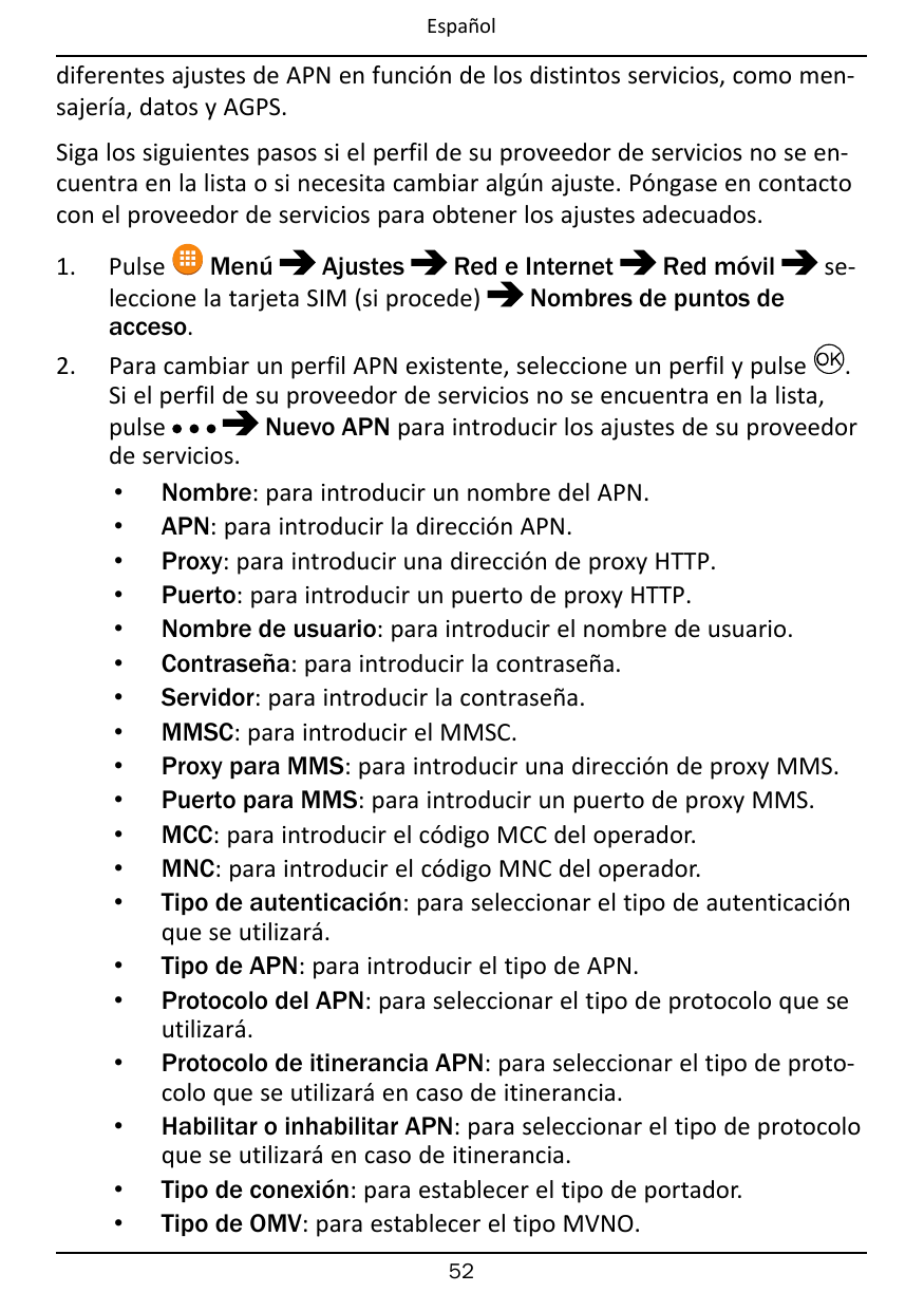 Españoldiferentes ajustes de APN en función de los distintos servicios, como mensajería, datos y AGPS.Siga los siguientes pasos 