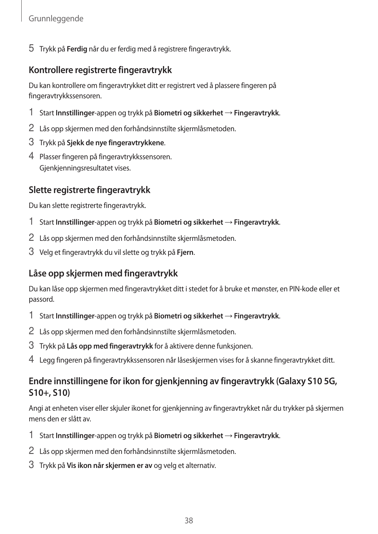 Grunnleggende5 Trykk på Ferdig når du er ferdig med å registrere fingeravtrykk.Kontrollere registrerte fingeravtrykkDu kan kontr