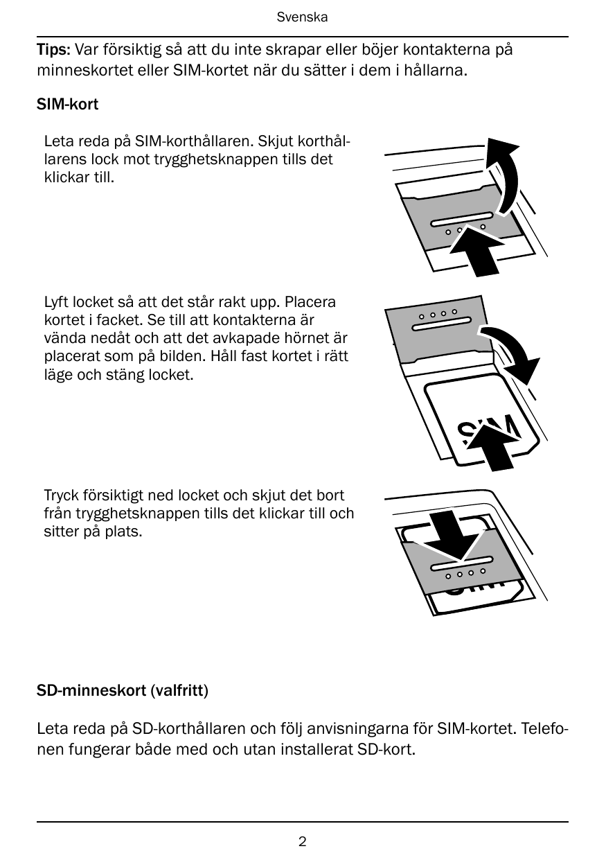 SvenskaTips: Var försiktig så att du inte skrapar eller böjer kontakterna påminneskortet eller SIM-kortet när du sätter i dem i 