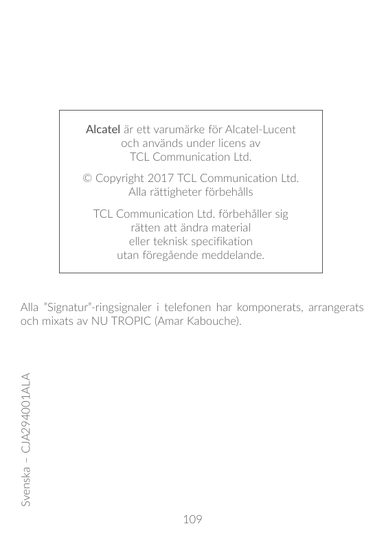 Alcatel är ett varumärke för Alcatel-Lucentoch används under licens avTCL Communication Ltd.© Copyright 2017 TCL Communication L