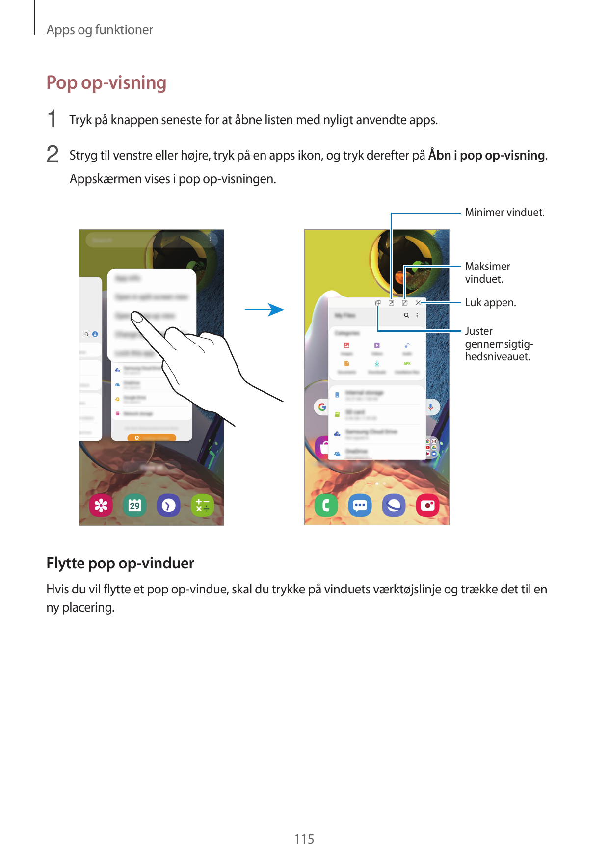 Apps og funktionerPop op-visning1 Tryk på knappen seneste for at åbne listen med nyligt anvendte apps.2 Stryg til venstre eller 