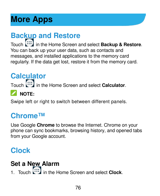 More AppsBackup and RestoreTouchin the Home Screen and select Backup & Restore.You can back up your user data, such as contacts 