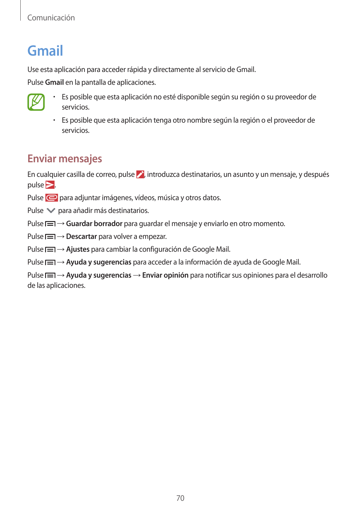 ComunicaciónGmailUse esta aplicación para acceder rápida y directamente al servicio de Gmail.Pulse Gmail en la pantalla de aplic