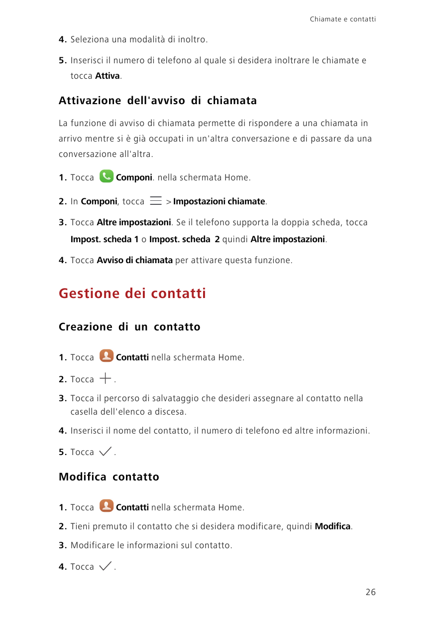 Chiamate e contatti4. Seleziona una modalità di inoltro.5. Inserisci il numero di telefono al quale si desidera inoltrare le chi