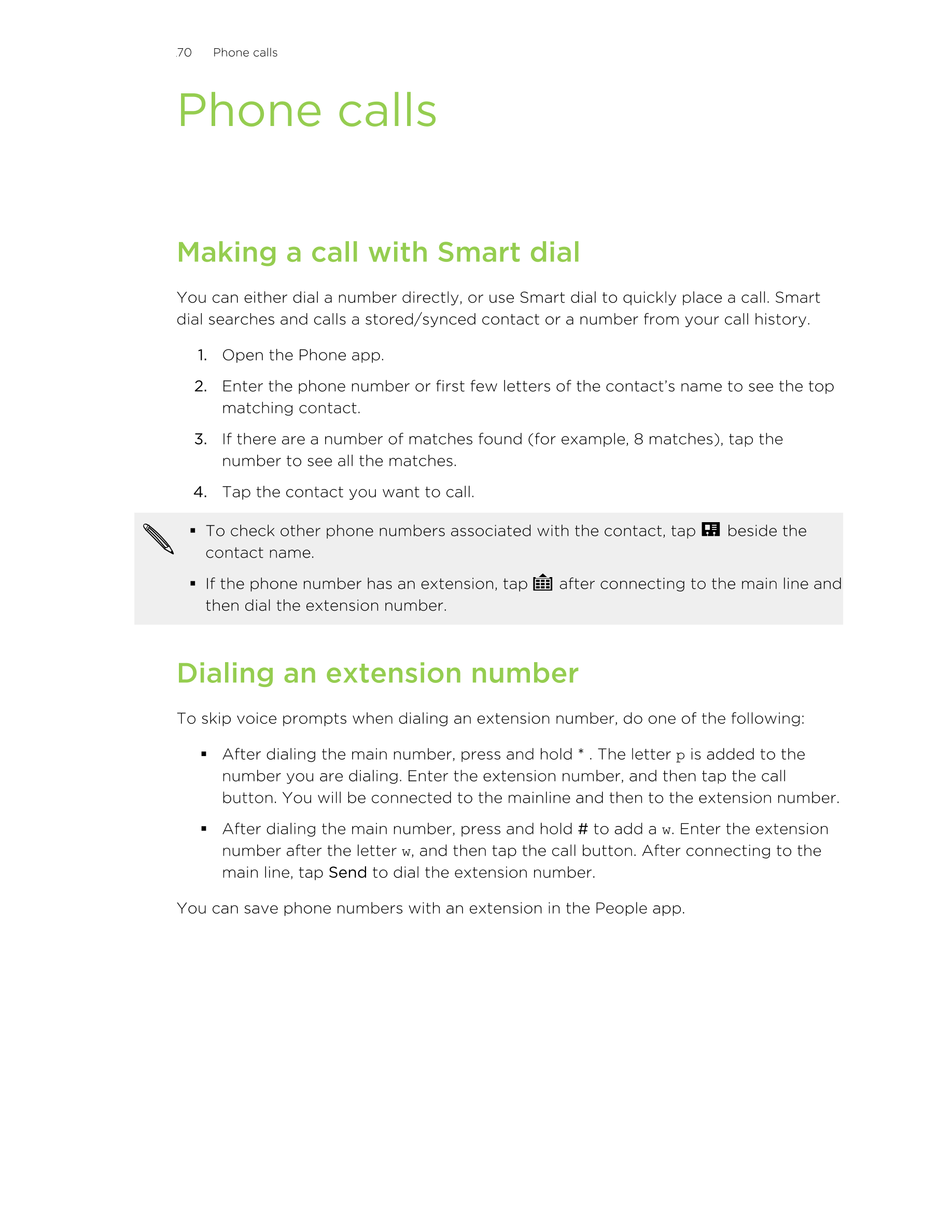 70      Phone calls
Phone calls
Making a call with Smart dial
You can either dial a number directly, or use Smart dial to quickl
